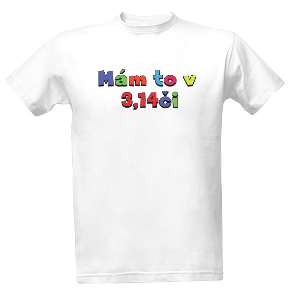 Tričko s potiskem Triko Mám to v 3,14či